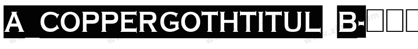a_CopperGothTitul B字体转换